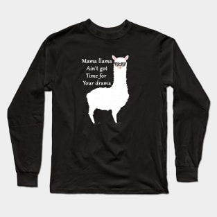 funny llama sayings gift : mama llama ain't got time for your drama Long Sleeve T-Shirt